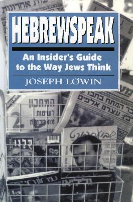 Hebrewspeak: An Insider's Guide to the Way Jews Think - Joseph Lowin - cover