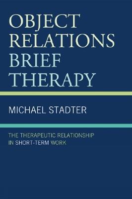 Object Relations Brief Therapy: The Therapeutic Relationship in Short-Term Work - Michael Stadter - cover