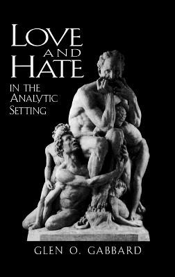 Love and Hate in the Analytic Setting - Glen O. Gabbard - cover