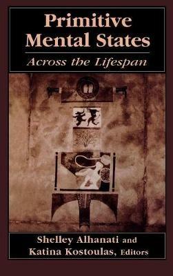 Primitive Mental States: Across the Lifespan - Katina Kostoulas - cover