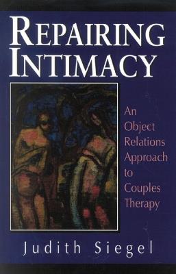 Repairing Intimacy: An Object Relations Approach to Couples Therapy - Judith Siegel - cover