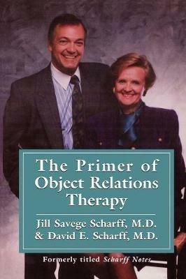 The Primer of Object Relations Therapy - Jill Savege Scharff,David E. Scharff - cover