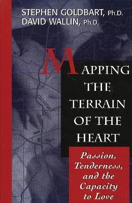 Mapping the Terrain of the Heart: Passion, Tenderness, and the Capacity to Love - cover