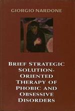 Brief Strategic Solution-Oriented Therapy of Phobic and Obsessive Disorders