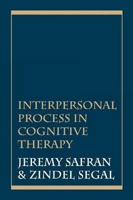 Interpersonal Process in Cognitive Therapy - Jeremy Safran,Zindel V. Segal - cover