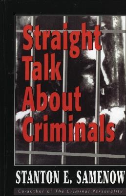 Straight Talk about Criminals: Understanding and Treating Antisocial Individuals - Stanton E. Samenow - cover