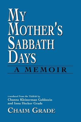 My Mother's Sabbath Days: A Memoir - Chaim Grade - cover