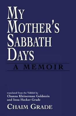 My Mother's Sabbath Days: A Memoir - Chaim Grade - cover