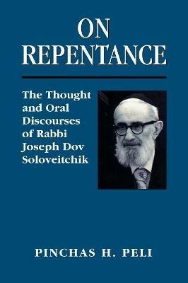 On Repentance: The Thought and Oral Discourses of Rabbi Joseph Dov Soloveitchik - Pinchas H. Peli - cover