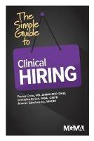 The Simple Guide to Clinical Hiring - Penny M Crow,Christine Kalish,Sharon Z Ginchansky - cover