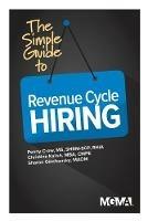 The Simple Guide to Revenue Cycle Hiring - Penny M Crow,Christine Kalish,Sharon Z Ginchansky - cover