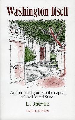 Washington Itself: An Informal Guide to the Capital of the United States - E. J. Applewhite - cover