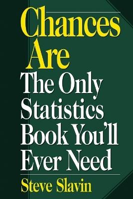 Chances Are: The Only Statistic Book You'll Ever Need - Steve Slavin - cover