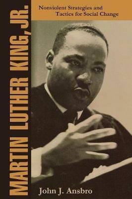Martin Luther King, Jr.: Nonviolent Strategies and Tactics for Social Change - John J. Ansbro - cover