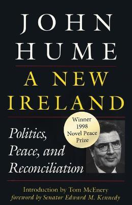 A New Ireland: Politics, Peace, and Reconciliation - John Hume - cover