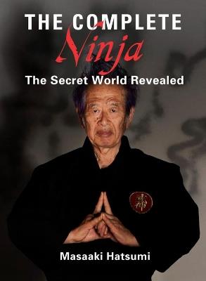 The Complete Ninja: The Secret World Revealed - Masaaki Hatsumi - cover