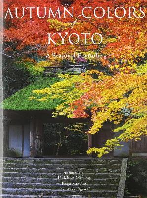 Autumn Colors of Kyoto: A Seasonal Portfolio - Hidehiko Mizuno,Kayu Mizuno,Yasutaka Ogawa - cover