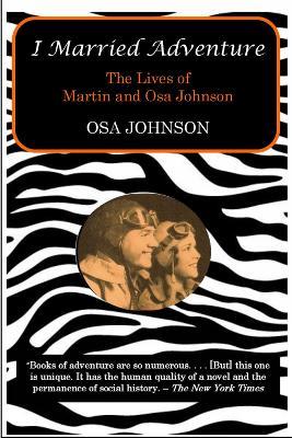 I Married Adventure: The Lives of Martin and Osa Johnson - Osa Johnson - cover