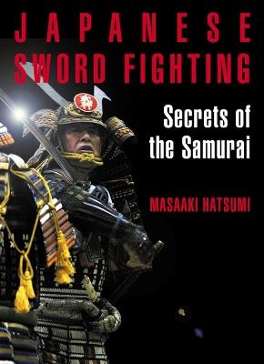 Japanese Sword Fighting: Secrets of the Samurai - Masaaki Hatsumi - cover