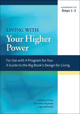 Living With Your Higher Power: A Workbook for Steps 1-3 - James Hubal,Joanne Hubal - cover