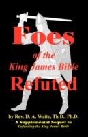 Foes of the King James Bible Refuted - Th D Ph D Pastor D a Waite - cover