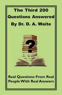 The Third 200 Questions Answered by Dr. D. A. Waite - D a Waite - cover