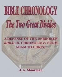 Bible Chronology the Two Great Divides - J A Moorman - cover
