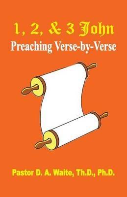 1, 2, & 3 John: Preaching Verse by Verse - D a Waite - cover