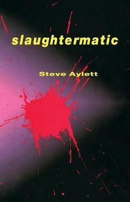 Slaughtermatic - Steve Aylett - cover