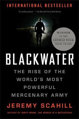 Blackwater: The Rise of the World's Most Powerful Mercenary Army - Jeremy Scahill - cover