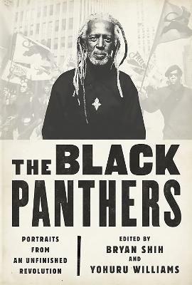 The Black Panthers: Portraits from an Unfinished Revolution - Bryan Shih,Yohuru Williams,Peniel Joseph - cover
