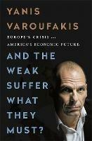 And the Weak Suffer What They Must? (INTL PB ED): Europe's Crisis and America's Economic Future - Yanis Varoufakis - cover