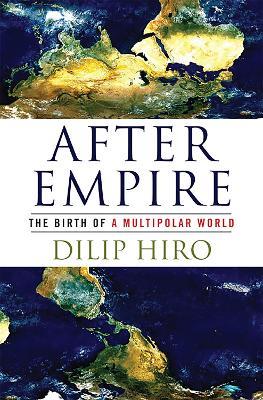 After Empire: The Birth of a Multipolar World - Dilip Hiro - cover