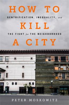 How to Kill a City: Gentrification, Inequality, and the Fight for the Neighborhood - Peter Moskowitz,Peter Moskowitz - cover