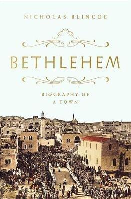 Bethlehem: Biography of a Town - Nicholas Blincoe - cover