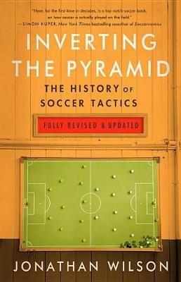 Inverting the Pyramid: The History of Soccer Tactics - Jonathan Wilson - cover