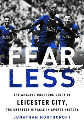Fearless: The Amazing Underdog Story of Leicester City the Greatest Miracle in Sports History