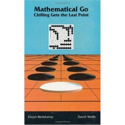 Mathematical Go: Chilling Gets the Last Point - Elwyn Berlekamp,David Wolfe - cover