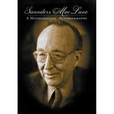 Saunders Mac Lane: A Mathematical Autobiography - Saunders Mac Lane - cover