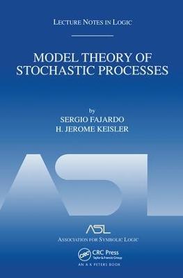 Model Theory of Stochastic Processes: Lecture Notes in Logic 14 - Sergio Fajardo,H. Jerome Keisler - cover