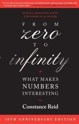 From Zero to Infinity: What Makes Numbers Interesting - Constance Reid - cover