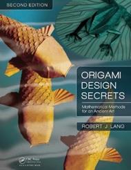 Origami Design Secrets: Mathematical Methods for an Ancient Art, Second Edition