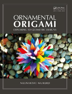 Ornamental Origami: Exploring 3D Geometric Designs - Meenakshi Mukerji - cover