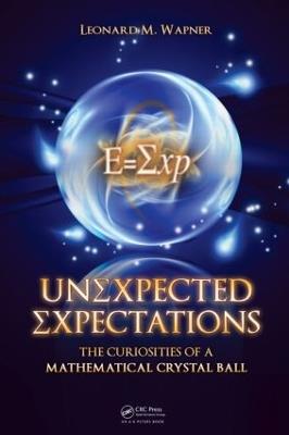 Unexpected Expectations: The Curiosities of a Mathematical Crystal Ball - Leonard M. Wapner - cover