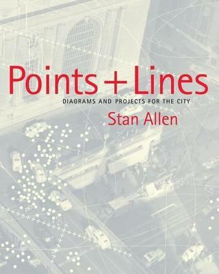 Points and Lines: Diagrams and Projects for the City - Stan Allen - cover