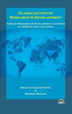 Globalization Of Research & Development: Foreign Research and Development Activities of MNEs in India and China - Swapan Kumar Patra,Mammo Muchie - cover