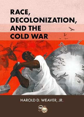 Race, Decolonization, and the Cold War: African Student Elites in Moscow, 1955-1964 - Harold D. Weaver - cover