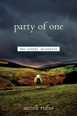 Party of One: The Loners' Manifesto - Anneli Rufus - cover