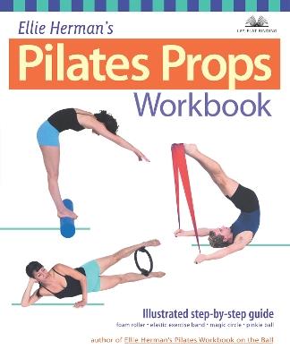 Ellie Herman's Pilates Props Workbook: Illustrated Step-by-Step Guide - Ellie Herman - cover