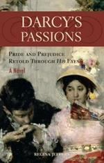 Darcy's Passions: Pride and Prejudice Retold Through His Eyes